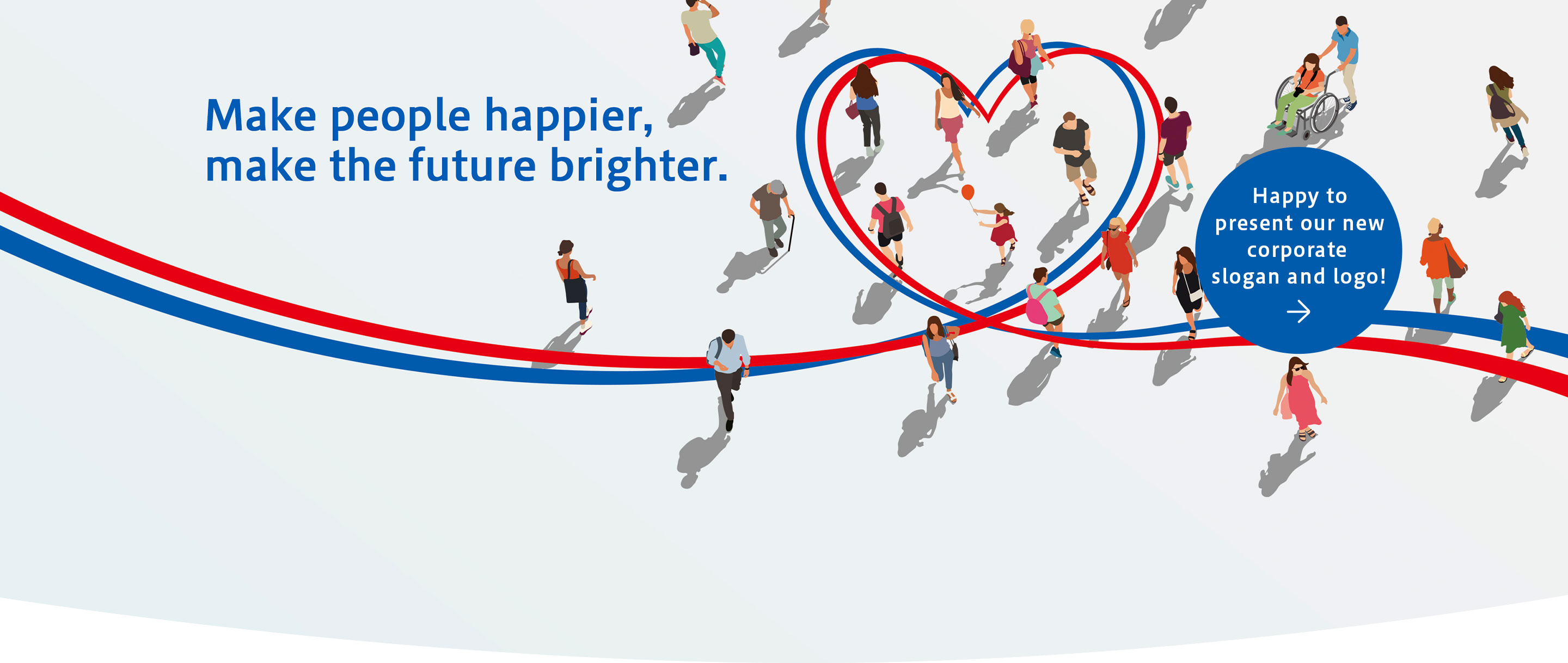 Make people happier, make the future brighter.